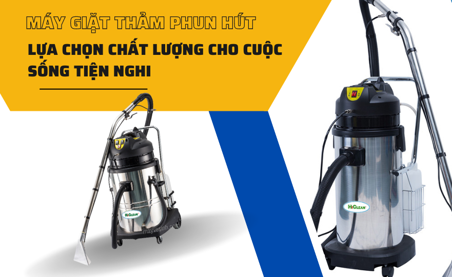 Máy giặt thảm phun hút - lựa chọn chất lượng cho cuộc sống tiện nghi