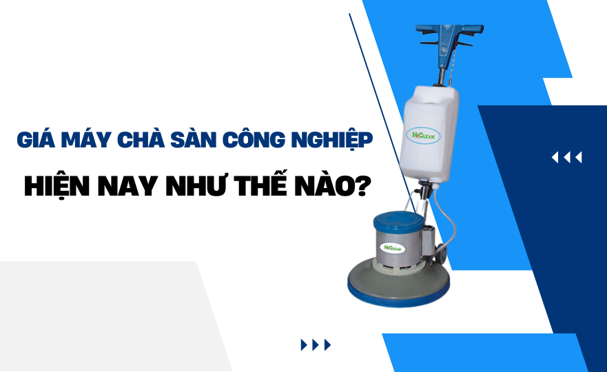 Giá máy chà sàn công nghiệp hiện nay như thế nào?