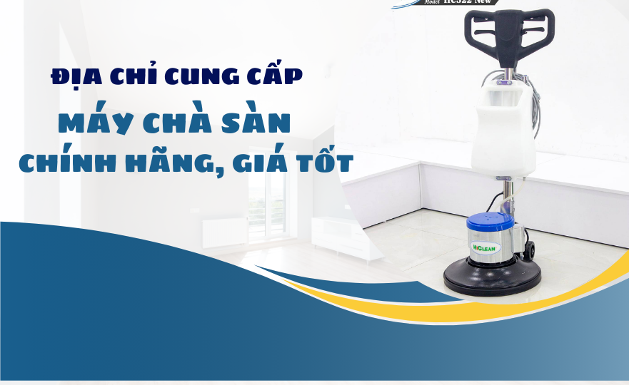 Địa chỉ cung cấp máy chà sàn chính hãng, giá tốt