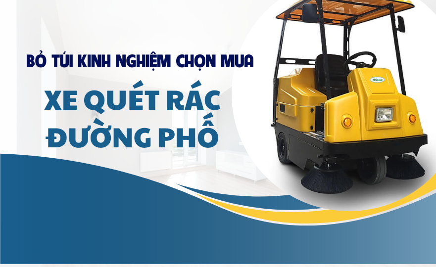 Bỏ túi kinh nghiệm chọn mua xe quét rác đường phố
