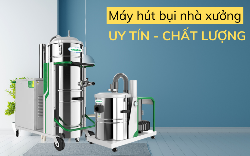 Máy hút bụi nhà xưởng - Sản phẩm không thể thiếu tại nhà kho, nhà xưởng