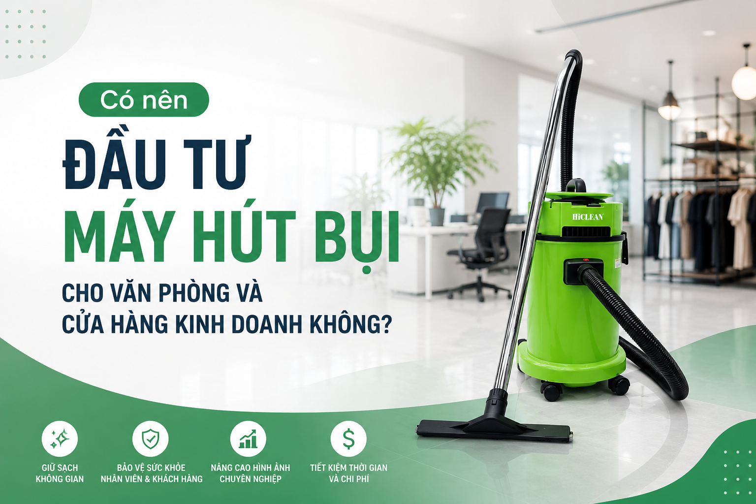 Có nên đầu tư máy hút bụi văn phòng và cửa hàng kinh doanh không?