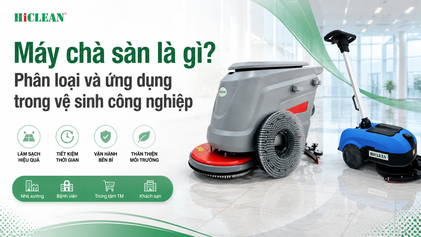 Máy chà sàn là gì? Phân loại và ứng dụng trong vệ sinh công nghiệp
