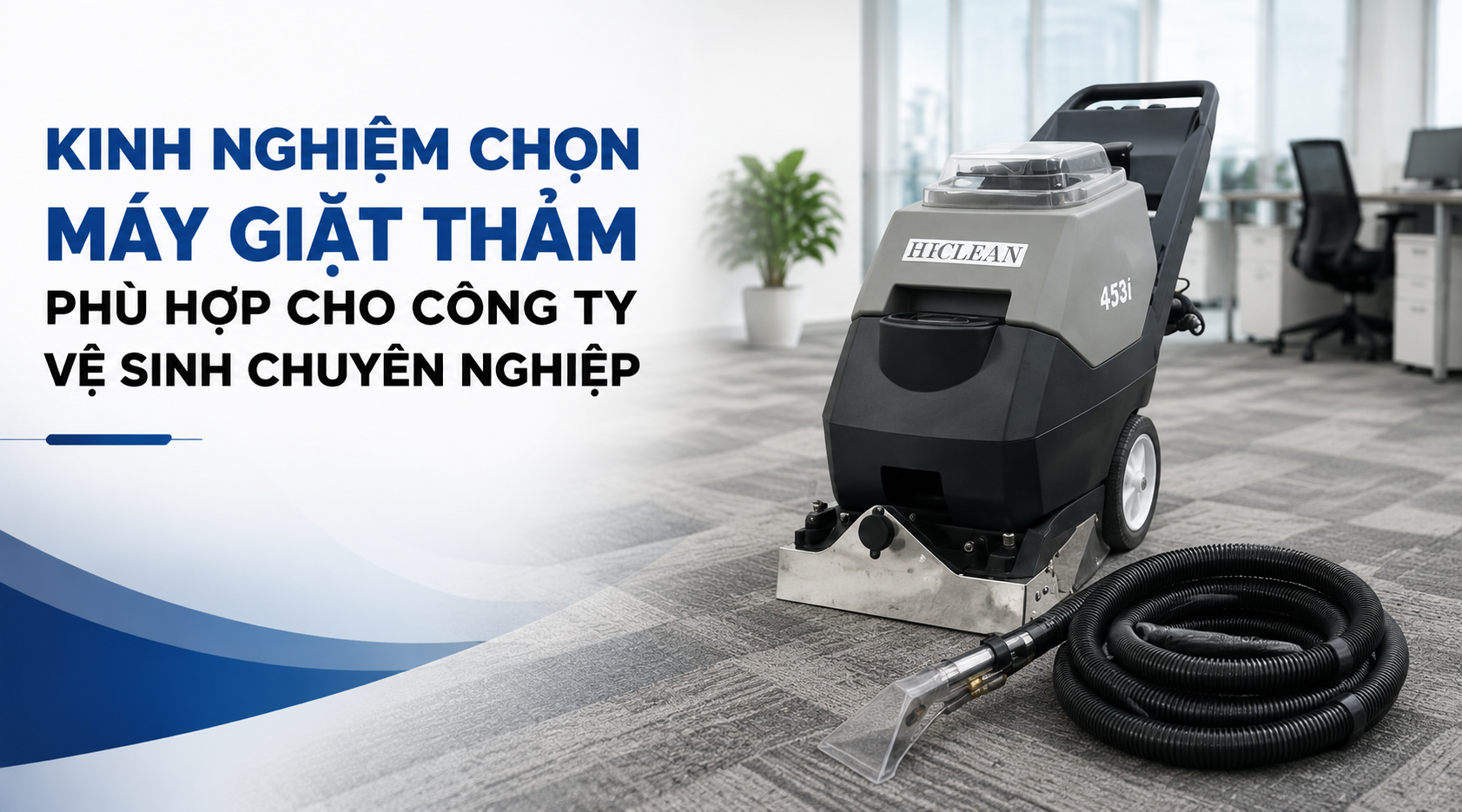 Kinh nghiệm chọn máy giặt thảm phù hợp cho công ty vệ sinh chuyên nghiệp