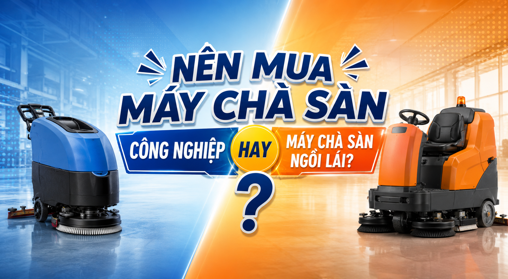 Nên mua máy chà sàn công nghiệp hay máy chà sàn ngồi lái?