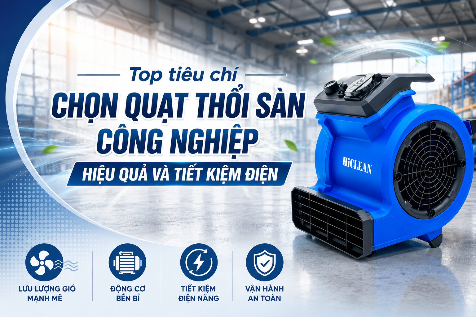 Top tiêu chí chọn quạt thổi sàn công nghiệp hiệu quả và tiết kiệm điện