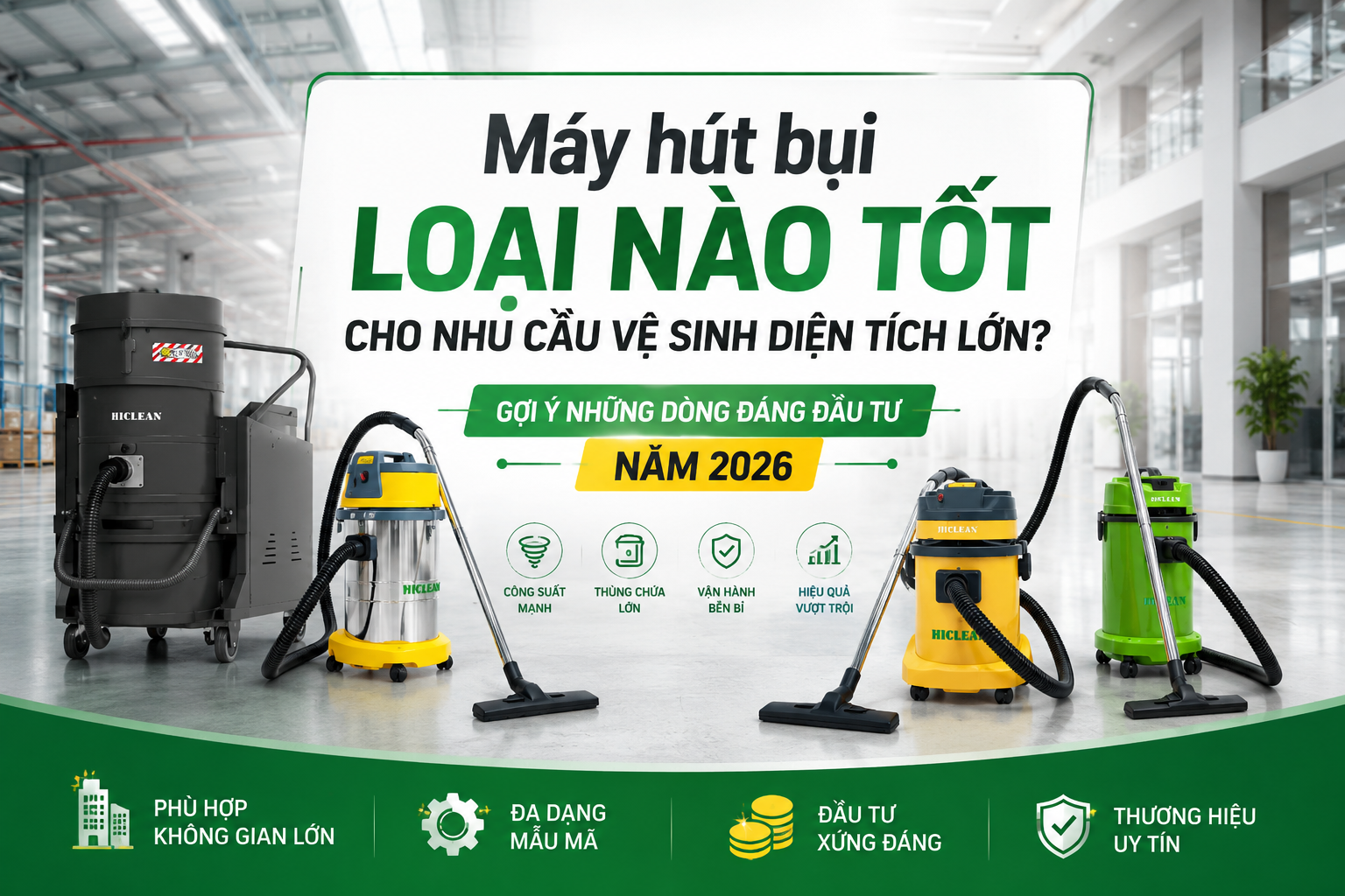 Máy hút bụi loại nào tốt cho nhu cầu vệ sinh diện tích lớn? Gợi ý những dòng đáng đầu tư năm 2026