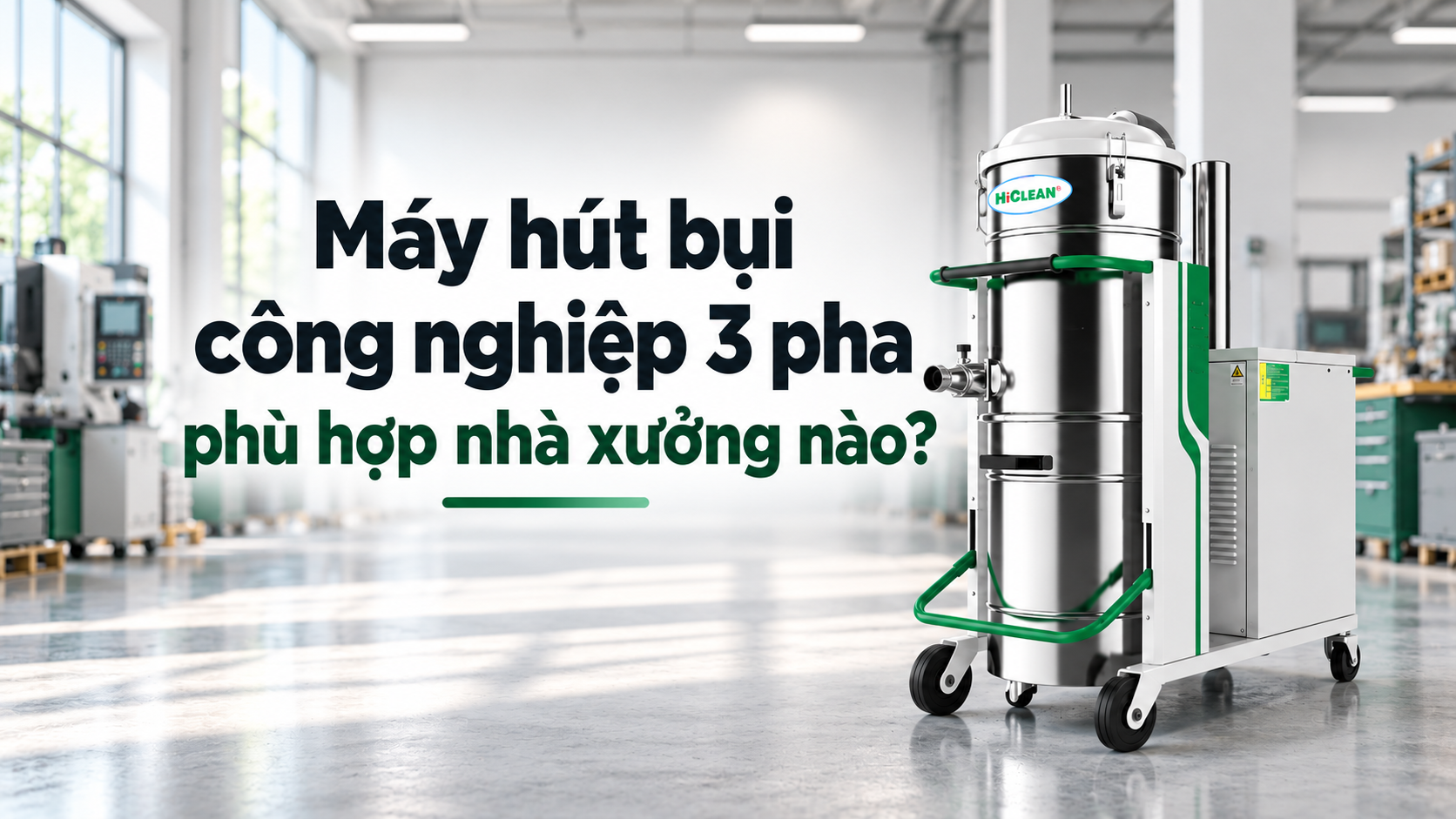 Máy hút bụi công nghiệp 3 pha phù hợp nhà xưởng nào? Khi nào nên đầu tư?