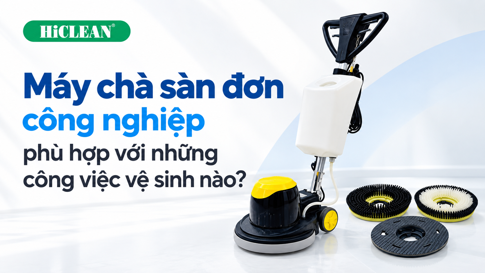 Máy chà sàn đơn công nghiệp phù hợp với những công việc vệ sinh nào?